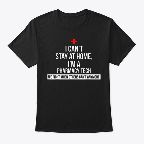 I Can’t Stay At Home I’m A Pharmacy Tech Black T-Shirt Front