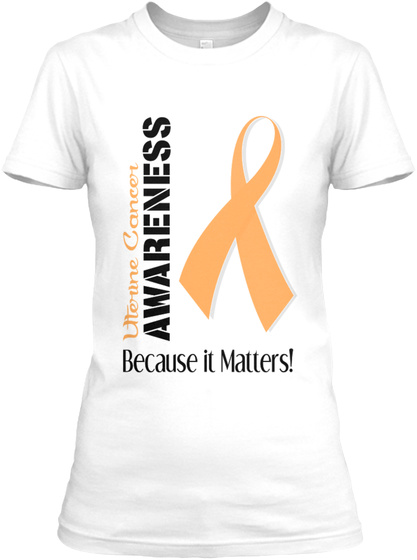Uterine Cancer Awareness Because It Matters! White T-Shirt Front