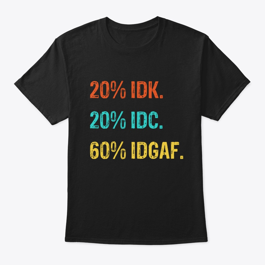 Idk Idc Idgaf Funny Shirt For Man Woman Unisex Tshirt