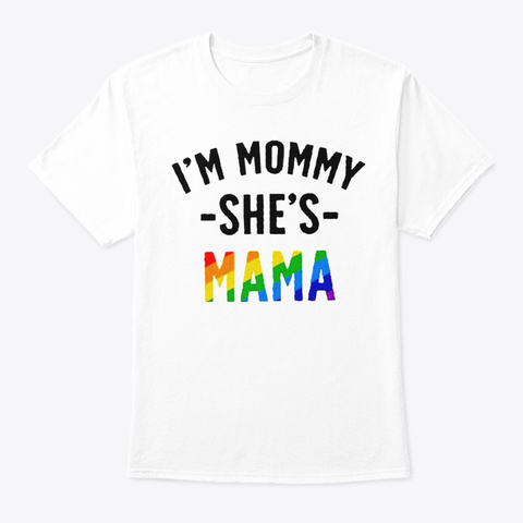I'm Mommy She's Mama Rainbow Gay Pride L White T-Shirt Front