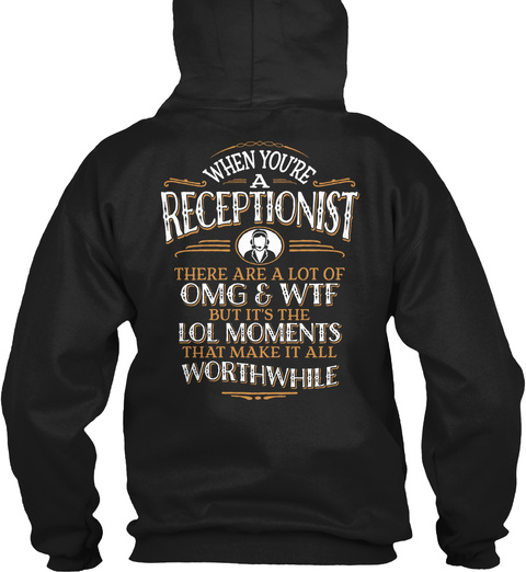 Whem You're A Receptionist There Are A Lot Of Omg & Wtf But It's The Lol Moments That Make It All Worthwhile Black T-Shirt Back