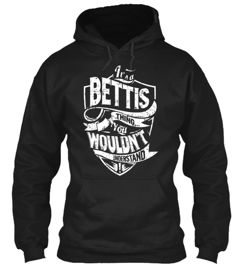 It's A Bettis Thing You Wouldn't Understand Black T-Shirt Front