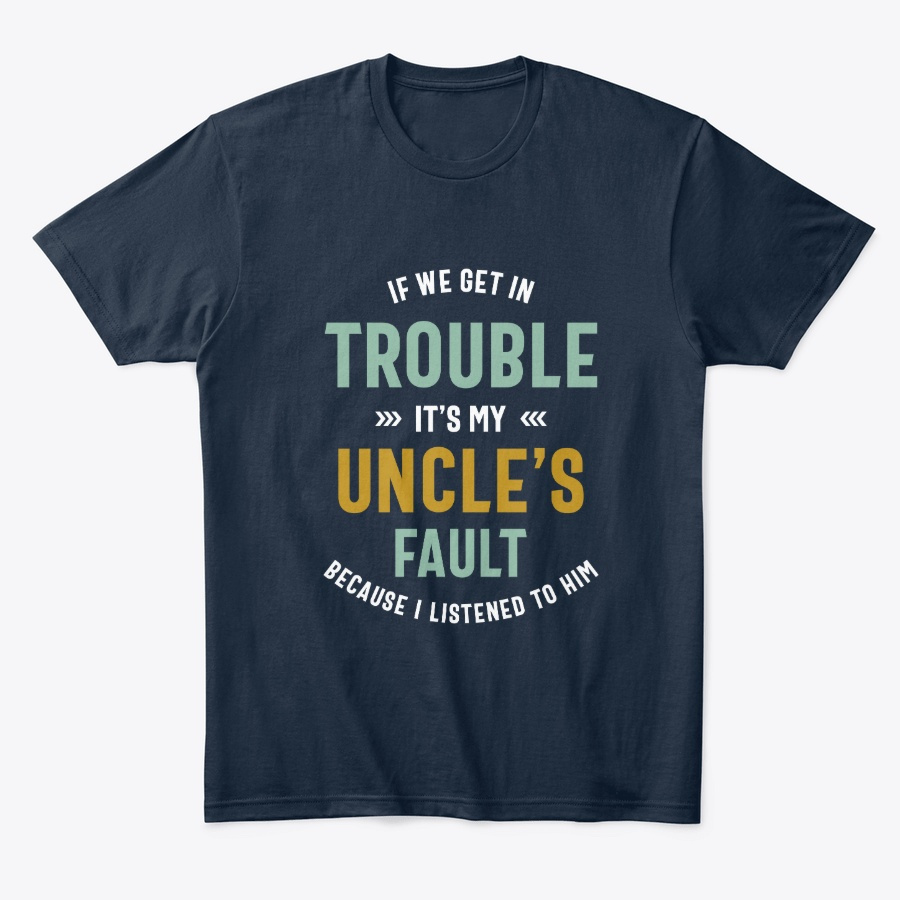 We Get In Trouble Its My Uncles Fault Unisex Tshirt