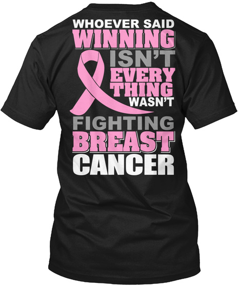 Whoever Said Winning Isn't Everything Wasn't Fighting Breast Cancer Black T-Shirt Back