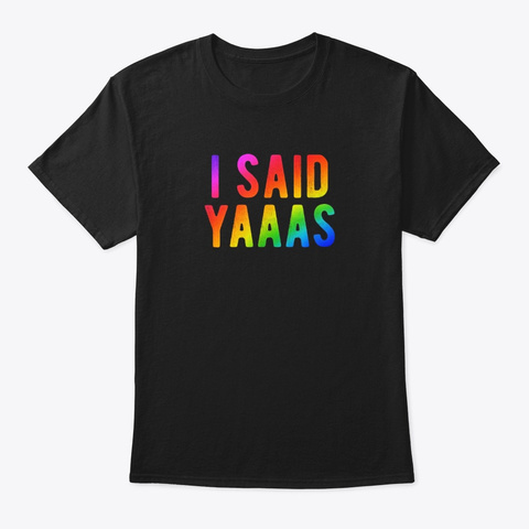 I Said Yaaas Rainbow Pride Gay Groom Black T-Shirt Front