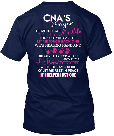 Cna's Prayer Let Me Dedicate My Life Today To The Care Of Let Me Touch Each One With Healing Hand And The Gentle Art... Navy T-Shirt Back