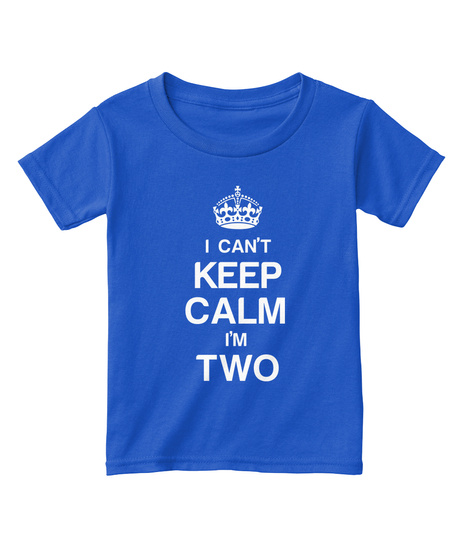 I Can't Keep Calm I'm Two Royal  Kaos Front
