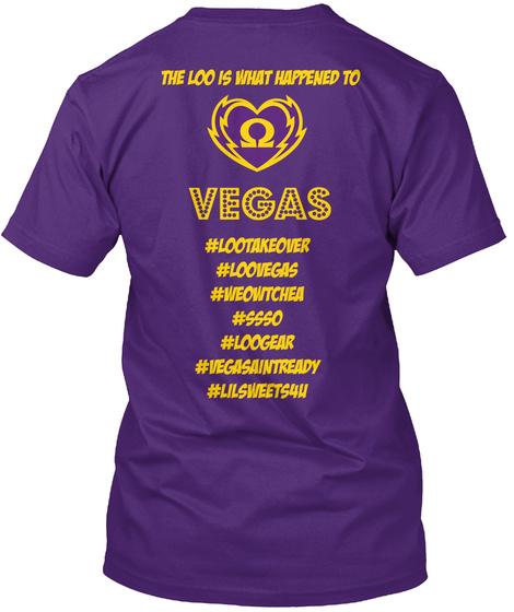 The Loo Is What Happened To Vegas 
#Lootakeover
#Loovegas
#Weowtchea
#Ssso
#Loogear
#Vegasaintready
#Lilsweets4 U Purple T-Shirt Back