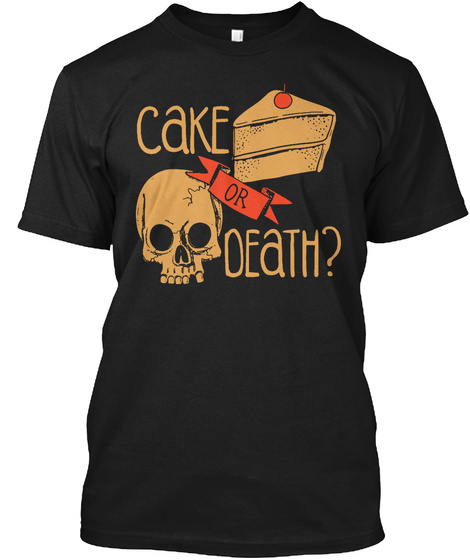 Cake Or Death Black T-Shirt Front