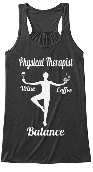 Physical Therapist Wine Coffee Balance  Dark Grey Heather T-Shirt Front