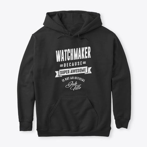 Watchmaker Shirt Job Title Gift Black T-Shirt Front