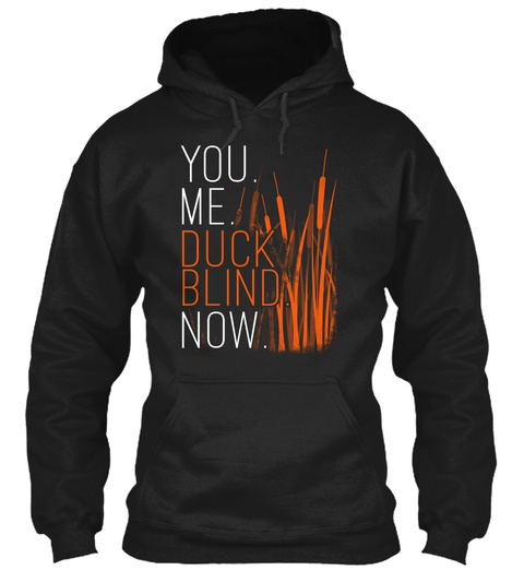 You. Me. Duck Blind Now. Black T-Shirt Front