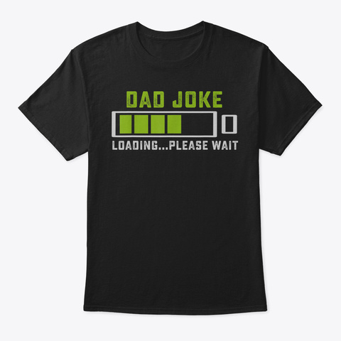 Dad Joke Loading Tshirt Funny Gift Tee F Black T-Shirt Front