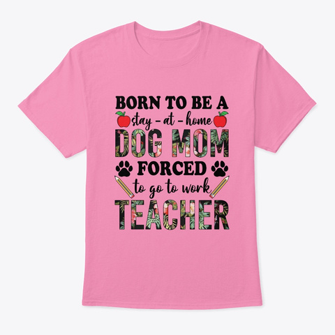 Born To Be A Stay At Home Dog Mom Force Pink T-Shirt Front