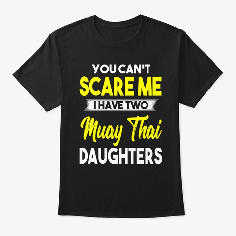 I Have Two Muay Thai Daughters Black T-Shirt Front