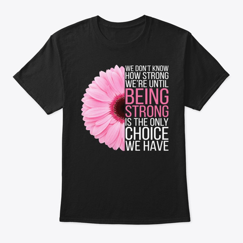 Being Strong Breast Cancer Awareness Black T-Shirt Front