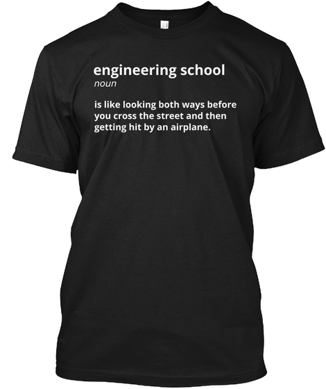 Engineering School Noun Is Like Both Ways Before You Cross The Street And Then Getting Hit By An Airplane Black T-Shirt Front
