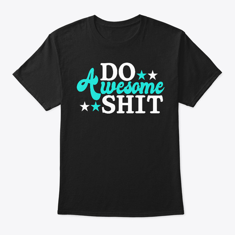 Funny Saying Do Awesome Saying Black T-Shirt Front