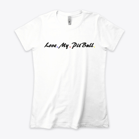 🥰 Women's T Shirt, Love My Pit Bull White Camiseta Front