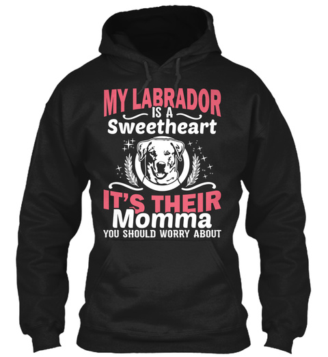 My Labrador Is A Sweetheart Black T-Shirt Front