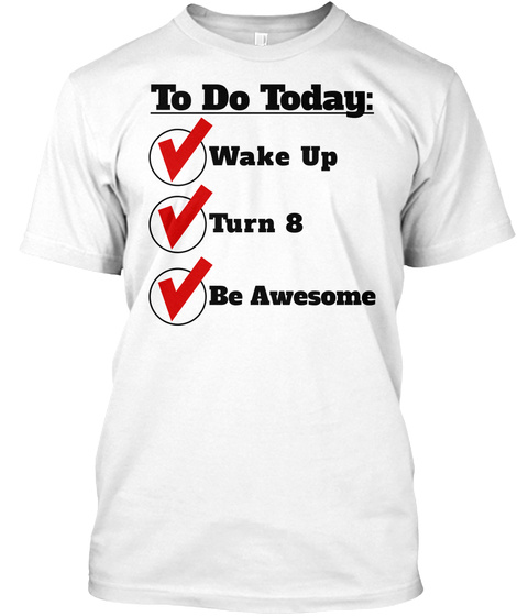 Checklist Wake Up Turn 8 Be Awesome Funny 8th Birthday White T-Shirt Front