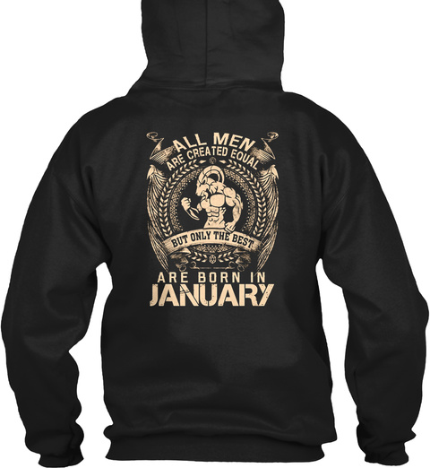 All Men Are Created Equal But Only The Best Are Born In January Black T-Shirt Back