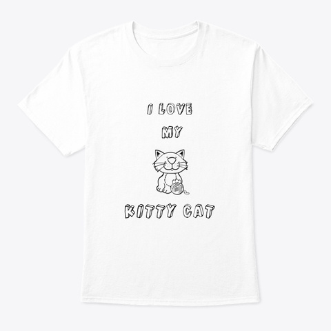 I Love My Kitty Cat Shirt And Sweater White T-Shirt Front