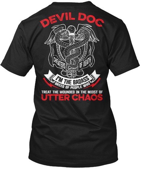 Devil Doc Cheaters Of Death I'm The Badass Breed Of People Who Treat The Wounded In The Most Of Utter Chaos Black T-Shirt Back