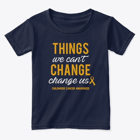 Things We Cant Change Childhood Cancer Navy  T-Shirt Front