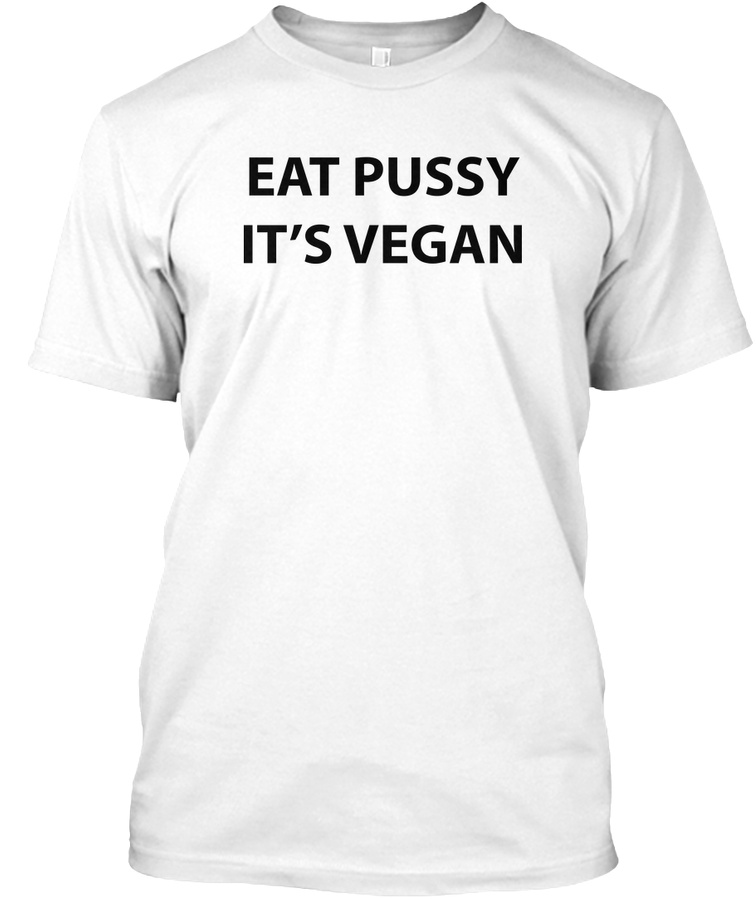 Eat pussy its vegan Unisex Tshirt