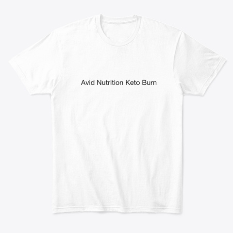 Avid Nutrition Keto Burn Buy Now ! White T-Shirt Front