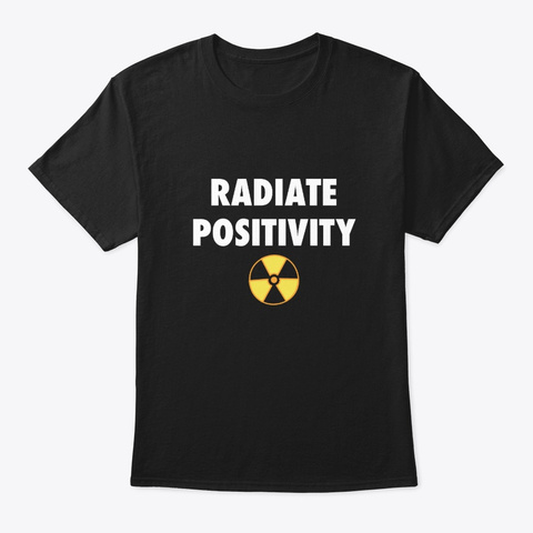 Radiate Positivity Radiologist Gift X Ra Black T-Shirt Front