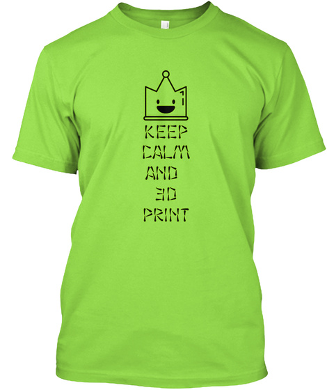 Keep Calm And 3 D Print Lime T-Shirt Front