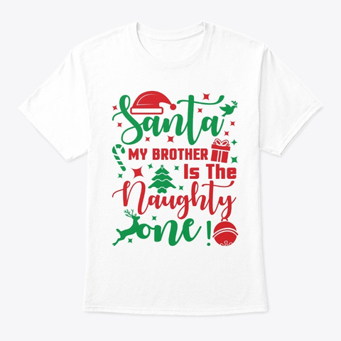 Santa My Brother Is The Naughty One White T-Shirt Front