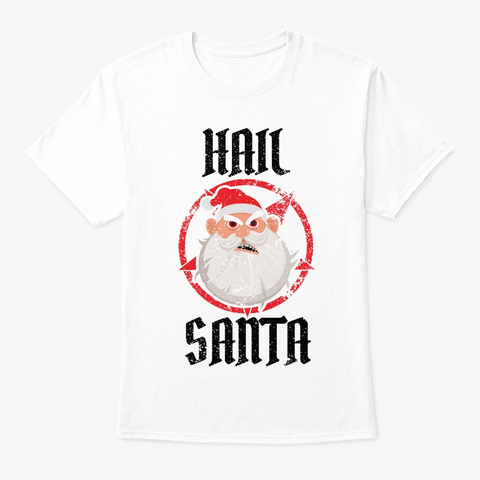 Hail Santa | Santa Claus Christmas White áo T-Shirt Front