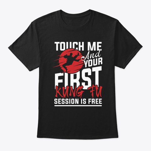 Touch Me And Your First Kung Fu Session  Black T-Shirt Front