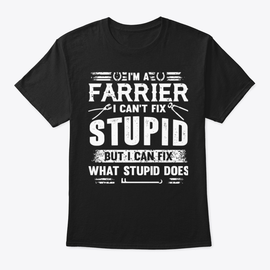 Farrier I cant Fix Stupid But I Can Fix Unisex Tshirt