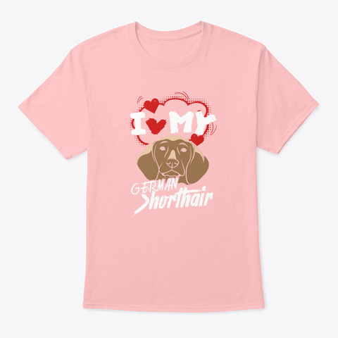 I Love My German Shorthair Pointer Pale Pink T-Shirt Front