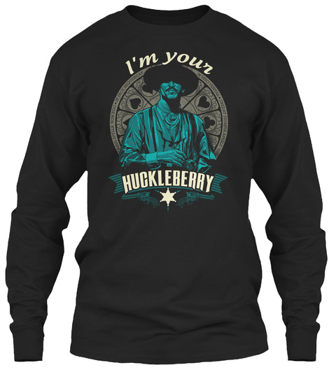 I'm Your Huckleberry Black T-Shirt Front