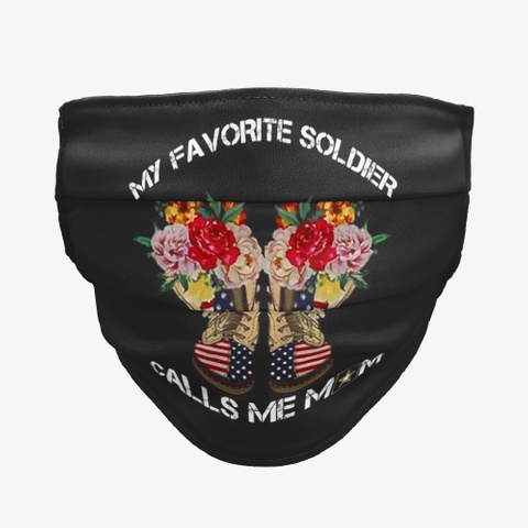 My Favorite Soldier Calls Me Mom Mask Black T-Shirt Front
