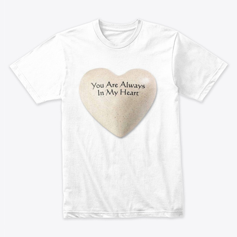 You Are Always In My Heart White áo T-Shirt Front