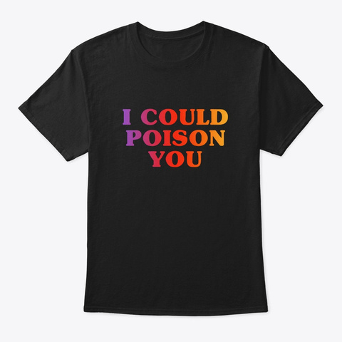 I Could Poison You   Funny Fact Black Camiseta Front