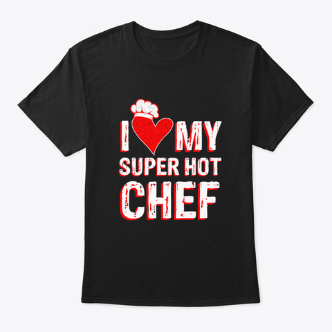 I Love My Super Hot Chef Valentine's Day Black T-Shirt Front
