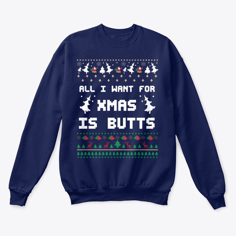 All I Want For Xmas Is Butts Sweatshirt  Navy  Camiseta Front
