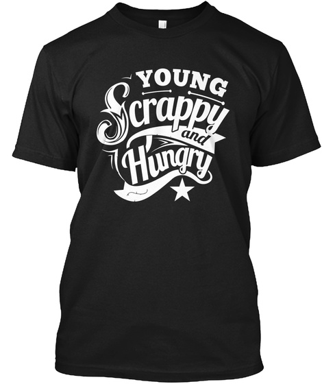 Young Scrappy And Hungry Black T-Shirt Front