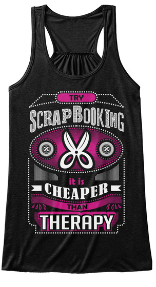 My Scrapbooking It Is Cheaper Than Therapy Black T-Shirt Front