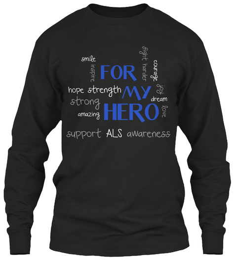 Smile Inspire Hope Strength Strong Amazing Support Fight Harder Courage Joy Dream Love Als Awareness For My Hero Black T-Shirt Front