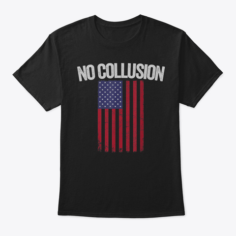 No Collusion Tshirt Us Flag Shirt42 Black T-Shirt Front