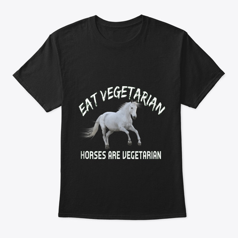 Eat Vegetarian   Horses Are Vegetarian T Black T-Shirt Front
