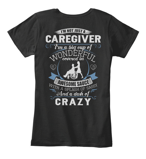 Caregiver I'm Not Just A Caregiver I'm A Big Cup Of Wonderful Coverd In Awesome Sauce With A Splash Of Sassy And A... Black T-Shirt Back